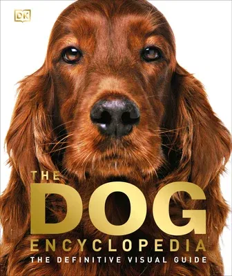 The Dog Encyclopedia: The Definitive Visual Guide