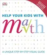 Help Your Kids with Math: A Unique Step-By-Step Visual Guide