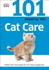 101 Essential Tips: Cat Care: Breaks Down the Subject Into 101 Easy-To-Grasp Tips