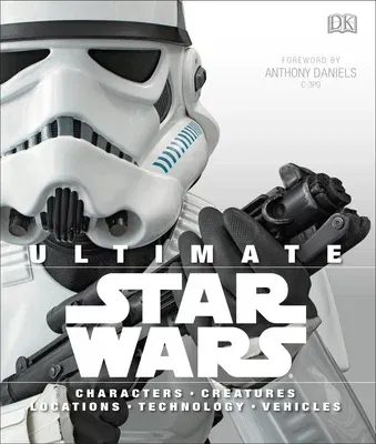 Ultimate Star Wars: Characters, Creatures, Locations, Technology, Vehicles