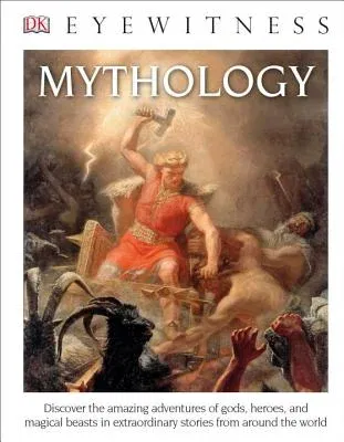 Eyewitness Mythology: Discover the Amazing Adventures of Gods, Heroes, and Magical Beasts