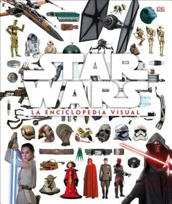 Star Wars La Enciclopedia Visual (the Visual Encyclopedia)