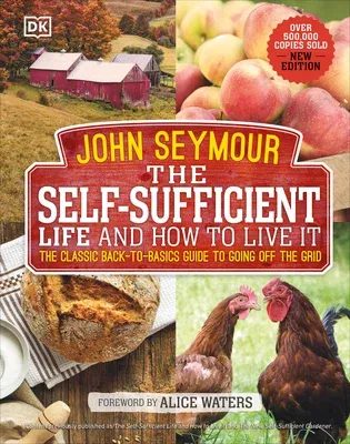 The Self-Sufficient Life and How to Live It: The Complete Back-To-Basics Guide