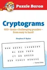 Puzzle Baron Cryptograms: 100 Brain-Challenging Puzzles--From Easy to Hard!