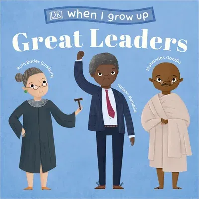 When I Grow Up...Great Leaders: Kids Like You That Became Inspiring Leaders