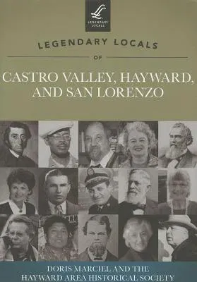 Legendary Locals of Castro Valley, Hayward, and San Lorenzo, California