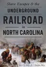 Slave Escapes & the Underground Railroad in North Carolina