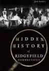 Hidden History of Ridgefield, Connecticut