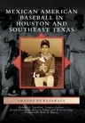 Mexican American Baseball in Houston and Southeast Texas