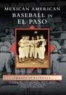 Mexican American Baseball in El Paso