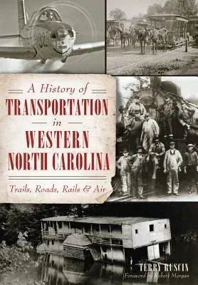 A History of Transportation in Western North Carolina: Trails, Roads, Rails and Air