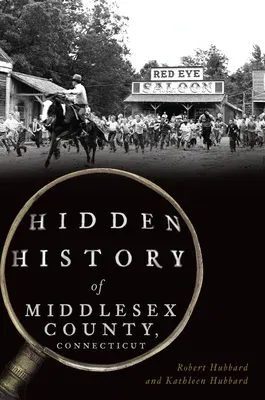 Hidden History of Middlesex County, Connecticut