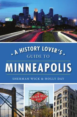 A History Lover's Guide to Minneapolis