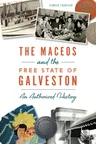 The Maceos and the Free State of Galveston: An Authorized History