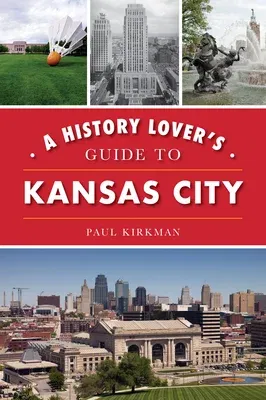 A History Lover's Guide to Kansas City