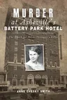 Murder at Asheville's Battery Park Hotel: The Search for Helen Clevenger's Killer