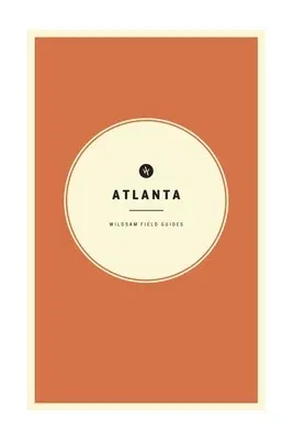 Wildsam Field Guides: Atlanta