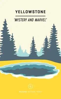 Wildsam Field Guides: Yellowstone: Mystery and Marvel