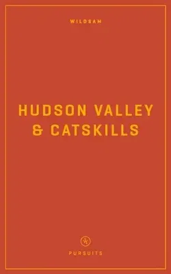 Wildsam Field Guides: Hudson Valley & Catskills