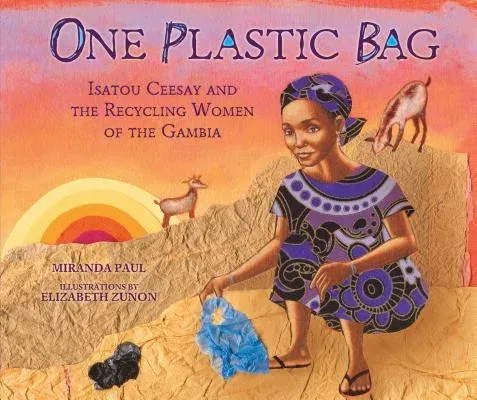 One Plastic Bag: Isatou Ceesay and the Recycling Women of the Gambia