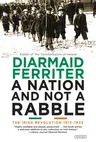 A Nation and Not a Rabble: The Irish Revolution 1913-1923