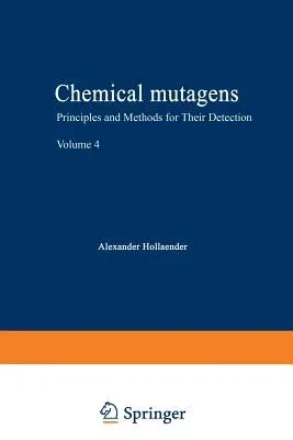 Chemical Mutagens: Principles and Methods for Their Detection Volume 4 (Softcover Reprint of the Original 1st 1976)