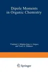 Dipole Moments in Organic Chemistry (Softcover Reprint of the Original 1st 1970)