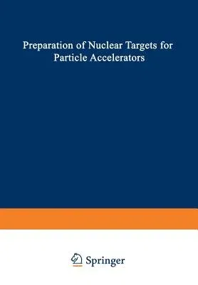 Preparation of Nuclear Targets for Particle Accelerators (Softcover Reprint of the Original 1st 1981)