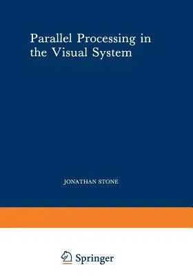 Parallel Processing in the Visual System: The Classification of Retinal Ganglion Cells and Its Impact on the Neurobiology of Vision (Softcover Reprint