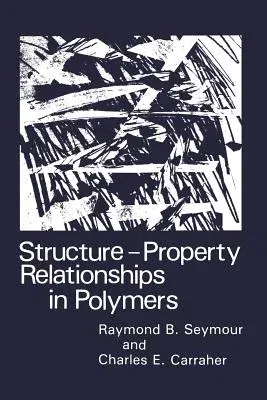 Structure--Property Relationships in Polymers (Softcover Reprint of the Original 1st 1984)