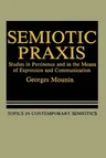 Semiotic Praxis: Studies in Pertinence and in the Means of Expression and Communication (Softcover Reprint of the Original 1st 1985)