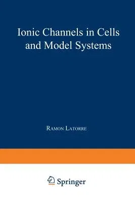 Ionic Channels in Cells and Model Systems (Softcover Reprint of the Original 1st 1986)