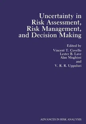 Uncertainty in Risk Assessment, Risk Management, and Decision Making (Softcover Reprint of the Original 1st 1987)