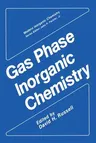 Gas Phase Inorganic Chemistry (Softcover Reprint of the Original 1st 1989)