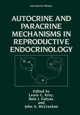 Autocrine and Paracrine Mechanisms in Reproductive Endocrinology (Softcover Reprint of the Original 1st 1989)