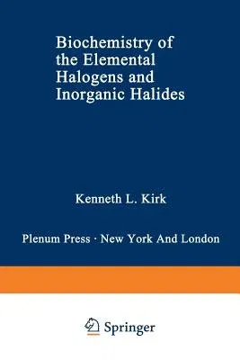 Biochemistry of the Elemental Halogens and Inorganic Halides (Softcover Reprint of the Original 1st 1991)