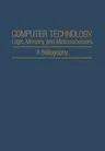 Computer Technology: Logic, Memory, and Microprocessors: A Bibliography (Softcover Reprint of the Original 1st 1978)