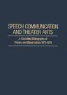 Speech Communication and Theater Arts: A Classified Bibliography of Theses and Dissertations 1973-1978 (Softcover Reprint of the Original 1st 1979)