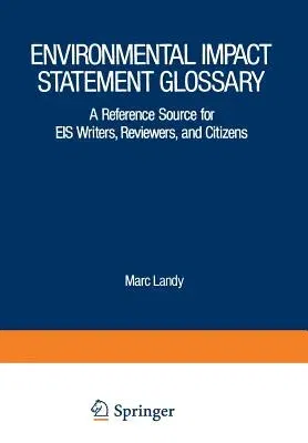 Environmental Impact Statement Glossary: A Reference Source for Eis Writers, Reviewers, and Citizens (Softcover Reprint of the Original 1st 1979)