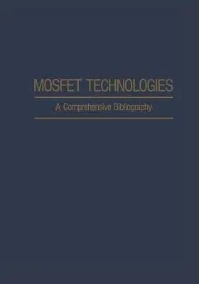 Mosfet Technologies: A Comprehensive Bibliography (Softcover Reprint of the Original 1st 1980)