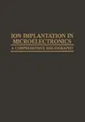 Ion Implantation in Microelectronics: A Comprehensive Bibliography (Softcover Reprint of the Original 1st 1981)