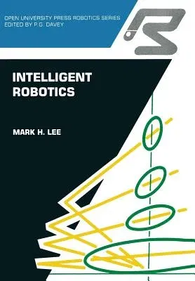 Intelligent Robotics (Softcover Reprint of the Original 1st 1989)