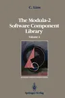 The Modula-2 Software Component Library: Volume 2 (Softcover Reprint of the Original 1st 1990)