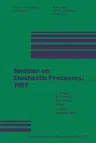 Seminar on Stochastic Processes, 1985 (Softcover Reprint of the Original 1st 1986)