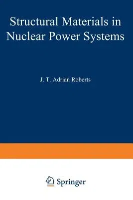 Structural Materials in Nuclear Power Systems (Softcover Reprint of the Original 1st 1981)