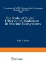 The Role of Solar Ultraviolet Radiation in Marine Ecosystems (Softcover Reprint of the Original 1st 1982)