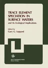 Trace Element Speciation in Surface Waters and Its Ecological Implications (Softcover Reprint of the Original 1st 1983)