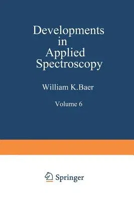 Developments in Applied Spectroscopy: Volume 6 Selected Papers from the Eighteenth Annual Mid-America Spectroscopy Symposium Held in Chicago, Illinois