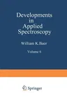 Developments in Applied Spectroscopy: Volume 6 Selected Papers from the Eighteenth Annual Mid-America Spectroscopy Symposium Held in Chicago, Illinois