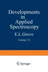 Developments in Applied Spectroscopy: Volume 7a Selected Papers from the Seventh National Meeting of the Society for Applied Spectroscopy (Nineteenth